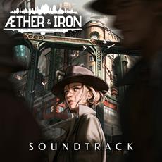 Aether &amp; Iron Original Soundtrack Out Now, Featuring Music by Grammy-Winning Composer Christopher Tin and Alex Williamson 