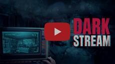 Dark Stream: Go Live. Stay Alive.