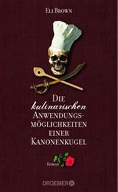 Die kulinarischen Anwendungsm&ouml;glichkeiten einer Kanonenkugel - ein wundervoller und origineller Piraten- und Abenteuerroman