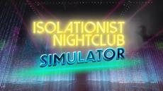Isolationist Nightclub Simulator Slated for Launch on Steam Soon