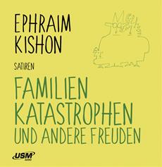 Kishon-Satiren zum Anh&ouml;ren: Familienkatastrophen und andere Freuden