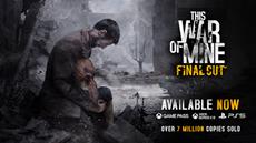 Sadly relevant, still important, This War of Mine: Final Cut arrives on PS5, Xbox X|S and Game Pass
