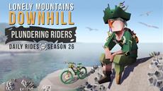 Set Sail On A Grand Voyage Today With Lonely Mountains: Downhill’s Daily Rides Season 26 Plundering Riders